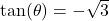 \tan(\theta) = -\sqrt{3}