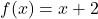 f(x) = x+2