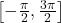 \left[ -\frac{\pi}{2}, \frac{3\pi}{2} \right]