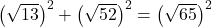 \left(\sqrt{13}\right)^2 + \left( \sqrt{52} \right)^2 = \left( \sqrt{65} \right)^2