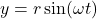 y = r\sin(\omega t)