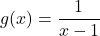 g(x) = \dfrac{1}{x-1}