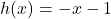 h(x) = -x-1