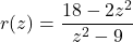 r(z) = \dfrac{18-2z^2}{z^2-9}