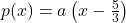 p(x) = a \left(x - \frac{5}{3}\right)