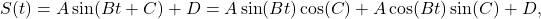 \[ S(t) = A \sin(B t + C) + D = A\sin(B t) \cos(C) + A \cos(B t)\sin(C) + D,\]