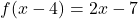 f(x-4) = 2x-7