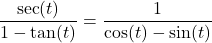 \dfrac{\sec(t)}{1 - \tan(t)} = \dfrac{1}{\cos(t) - \sin(t)}