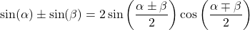 \sin(\alpha) \pm \sin(\beta) = 2 \sin\left( \dfrac{\alpha \pm \beta}{2}\right)\cos\left( \dfrac{\alpha \mp \beta}{2}\right)