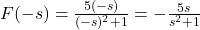 F(-s) = \frac{5(-s)}{(-s)^2+1} = -\frac{5s}{s^2+1}