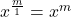 x^{\frac{m}{1}}  = x^{m}