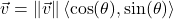 \vec{v} = \|\vec{v}\| \left<\cos(\theta), \sin(\theta) \right>