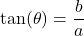 \tan(\theta) = \dfrac{b}{a}