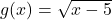 g(x) = \sqrt{x-5}