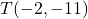 T(-2, -11)