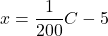 x = \dfrac{1}{200} C - 5