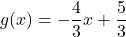 g(x) = -\dfrac{4}{3} x + \dfrac{5}{3}