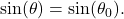 \sin(\theta) = \sin(\theta_{0}).