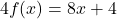 4f(x) = 8x+4