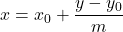 x = x_{0} + \dfrac{y-y_{0}}{m}