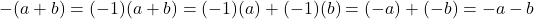 -(a+b) = (-1)(a+b) = (-1)(a) + (-1)(b) = (-a)+(-b) = -a-b