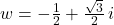 w = -\frac{1}{2} + \frac{\sqrt{3}}{2} \,i