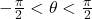 -\frac{\pi}{2} < \theta < \frac{\pi}{2}