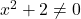 x^2 + 2 \neq 0