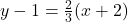 y - 1 = \frac{2}{3} (x+2)