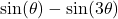 \; \sin(\theta) - \sin(3\theta) \;