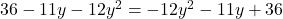 36 - 11y - 12y^2 = -12y^2 - 11y + 36