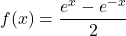 f(x) = \dfrac{e^{x} - e^{-x}}{2}