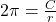 2 \pi = \frac{C}{r}