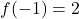 f(-1)= 2