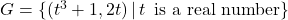 G = \{ (t^3+1, 2t) \, | \, t \,\text{ is a real number} \}