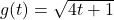 g(t) = \sqrt{4t+1}