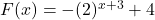 F(x) = -(2)^{x+3} + 4