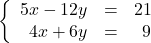 \[\left\{ \begin{array}{rcr} 5x - 12y & = & 21 \\ 4x + 6y & = & 9 \\ \end{array} \right.\]