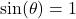 \sin(\theta) = 1