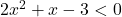 2x^2+x-3 < 0