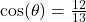 \cos(\theta) = \frac{12}{13}