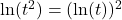 \ln(t^{2}) = (\ln(t))^{2}