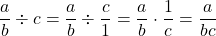 \dfrac{a}{b} \div c = \dfrac{a}{b} \div \dfrac{c}{1}  = \dfrac{a}{b} \cdot \dfrac{1}{c} = \dfrac{a}{bc}