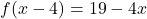 f(x-4) = 19-4x