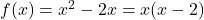 f(x) = x^2-2x = x(x-2)