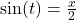 \sin(t) = \frac{x}{2}