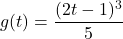 g(t) = \dfrac{(2t-1)^3}{5}