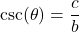 \csc(\theta) = \dfrac{c}{b}