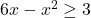 6x-x^2 \geq 3