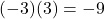 (-3)(3) = -9